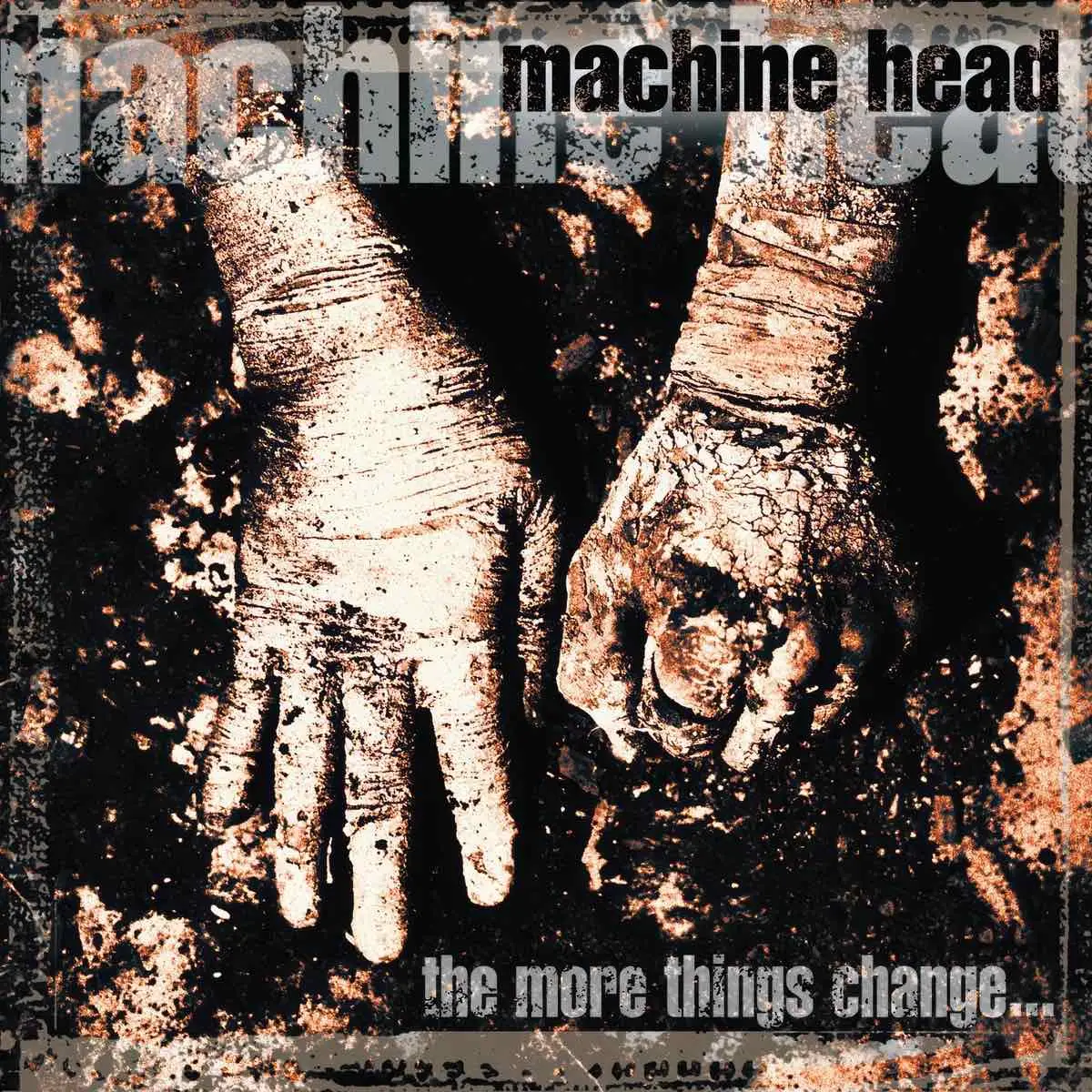 MACHINE HEAD - The More Things Change… MACHINE HEAD - The More Things Change…
